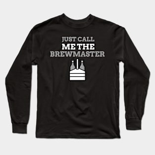 JUST CALL ME THE BREWMASTER HOME BREWING Long Sleeve T-Shirt